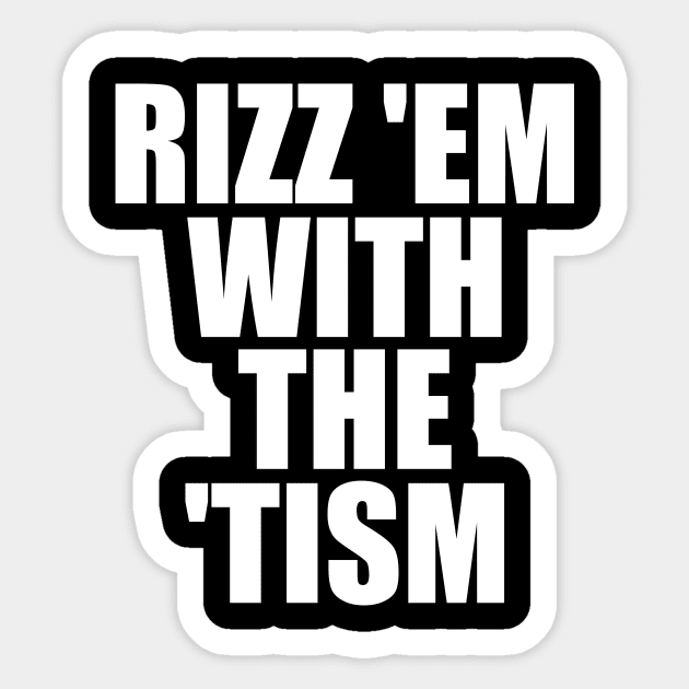 Rizz 'Em With The 'Tism Black Unisex Sticker by Y2KSZN